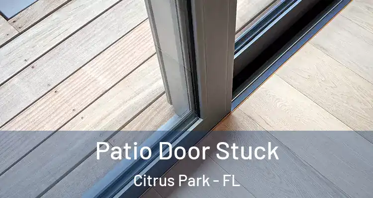 Patio Door Stuck Citrus Park - FL