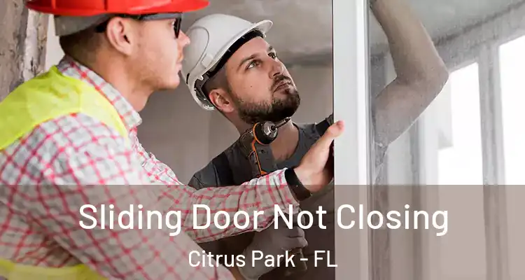 Sliding Door Not Closing Citrus Park - FL